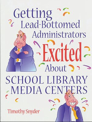 cover image of Getting Lead-Bottomed Administrators Excited About School Library Media Centers